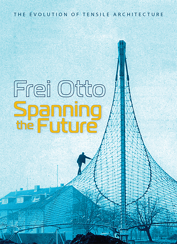 Frei Otto: Spanning the Future