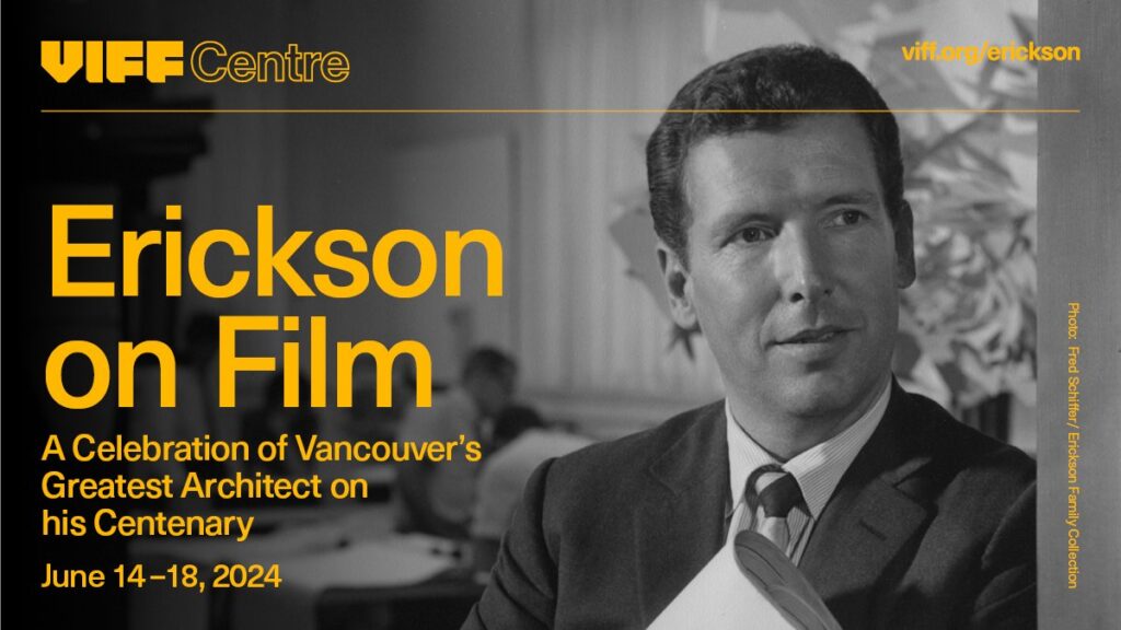 VIFF celebrates the centenary of legendary architect Arthur Erickson with a series of screenings and talks curated by Trevor Boddy.